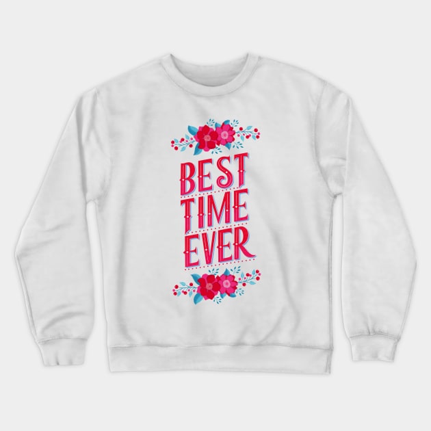 Best time ever Crewneck Sweatshirt by CalliLetters